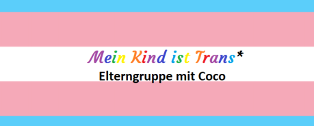 Mein Kind ist Trans* - Elterngruppe mit Coco Transfahne mit Schriftzug "Mein Kind ist Trans"